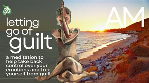 Letting Go Of Guilt Guided Meditation Youtube