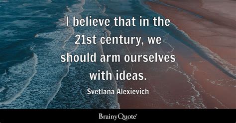 Svetlana Alexievich I Believe That In The 21st Century