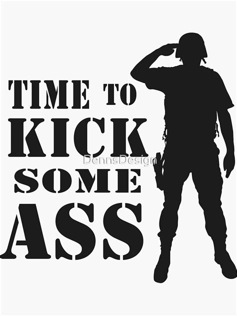 Time To Kick Some Ass Soldier Respect Motivation Quote Sticker By Dennsdesign Redbubble