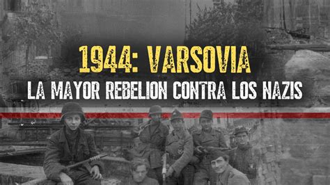 El Levantamiento de Varsovia La Trágica Batalla Por La Capital Polaca