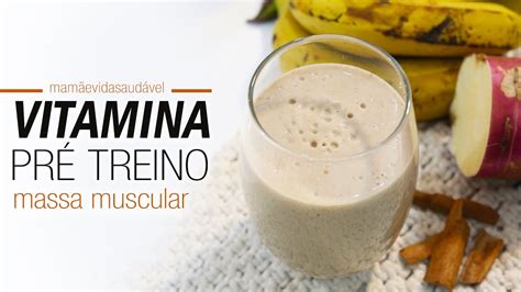 Vitamina Pr Treino Para Ajudar No Ganho De Massa Muscular Mam E Vida