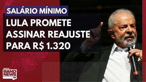 Lula promete assinar reajuste do salário mínimo para R 1 320 YouTube