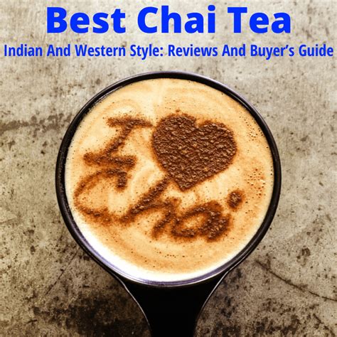 Best Chai Tea: Traditional And Western Style (Reviews And Buyer’s Guide)