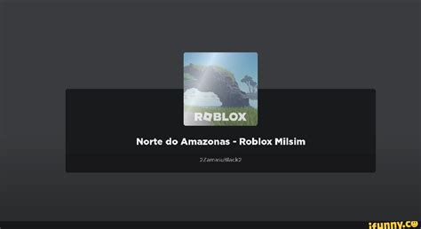 Norte do Amazonas - Roblox Milsim - iFunny Brazil