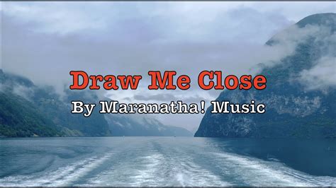 Draw Me Close By Maranatha Music With Lyrics 4k Youtube