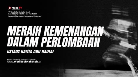 Live Meraih Kemenangan Dalam Perlombaan Ustadz Harits Abu Naufal