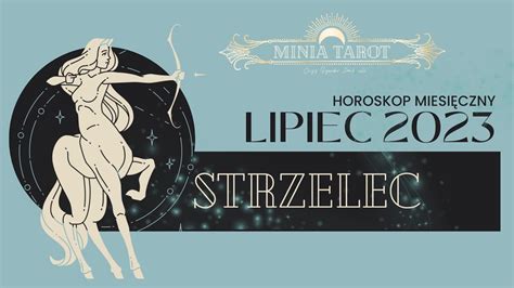 STRZELEC lipiec 2023 TAROT horoskop miesięczny YouTube