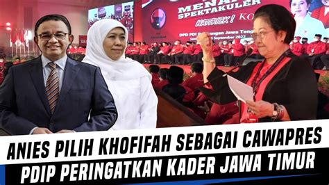 Anies Pilih Khofifah Sebagai Cawapres Pdip Peringatkan Kader Jawa Timur