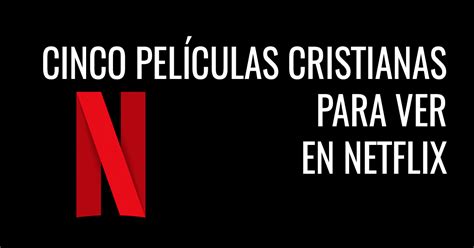 Cinco películas cristianas para ver en Netflix