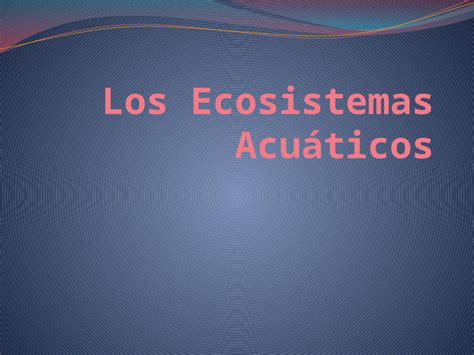 Ppt Los Ecosistemas Acuáticos Dokumentips