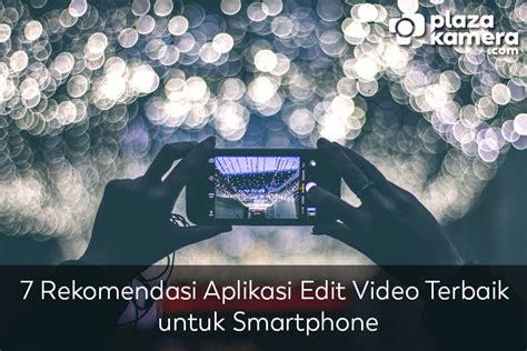 7 Rekomendasi Aplikasi Edit Video Terbaik Untuk Smartphone