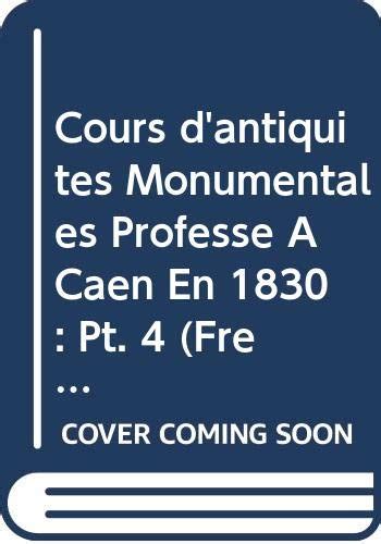 Cours d antiquités Monumentales Professé À Caen En 1830 Pt 4 French