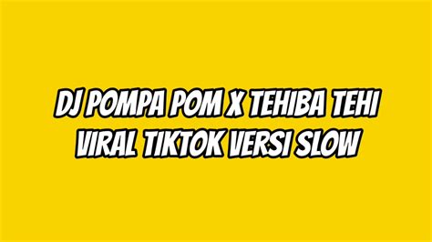 Dj Pompa Pom X Tehiba Tehi Viral Tiktok Versi Slow Youtube