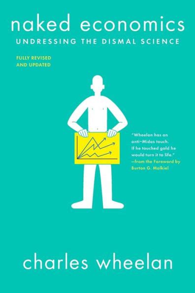 Naked Economics Undressing The Dismal Science By Charles Wheelan Paperback Barnes Noble