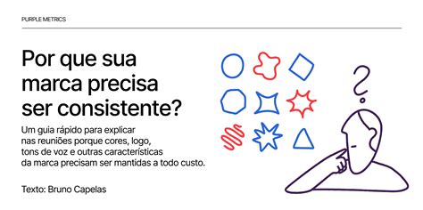 Por que sua marca precisa ser consistente? - Purple Metrics