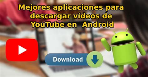 Las Mejores Aplicaciones Para Descargar V Deos De Youtube En Android