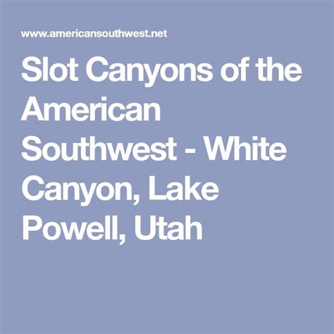 Slot Canyons of the American Southwest - White Canyon, Lake Powell ...