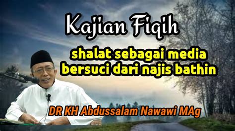 Kajian Fiqih Shalat Sebagai Media Bersuci Dari Najis Bathin Ustadz Dr