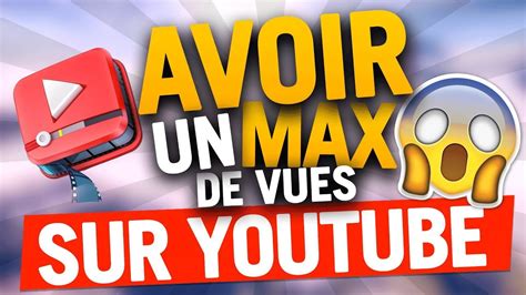 Tuto Comment Avoir Plus De Vues Et D Abonn S Sur Youtube Par