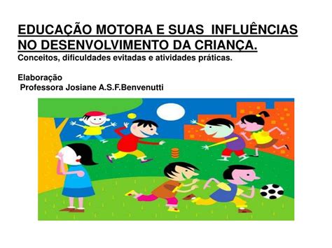 PPT EDUCAÇÃO MOTORA E SUAS INFLUÊNCIAS NO DESENVOLVIMENTO DA CRIANÇA