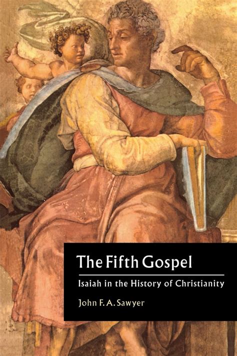 The Fifth Gospel Isaiah In The History Of Christianity Sawyer John F