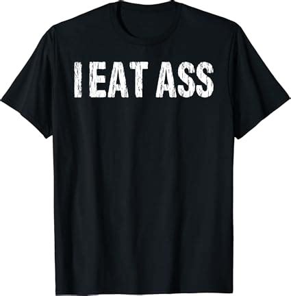 I Eat Ass Funny Sexy Adult Humor Distressed Profanity Design T Shirt Amazon De Fashion