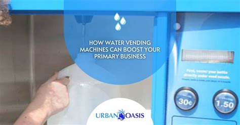 Water Vending Machines To Boost Your Business Urban Oasis