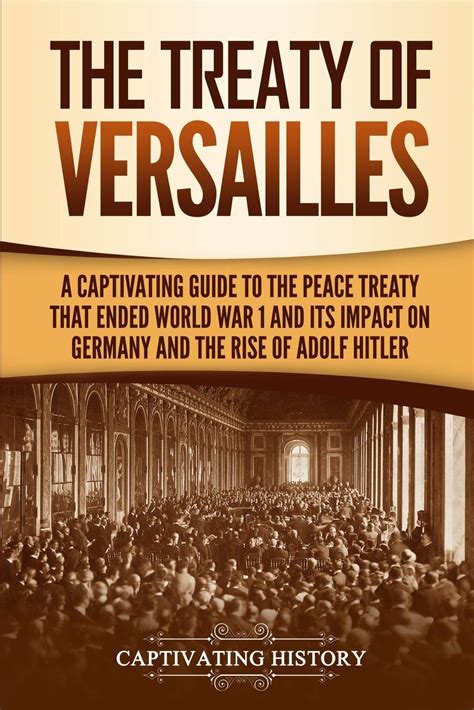 The Treaty Of Versailles A Captivating Guide To The Peace Treaty That