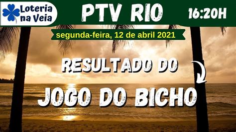 Ao Vivo Resultado Do Jogo Do Bicho PTV Rio Das 16 Horas Dia 12 04 2021