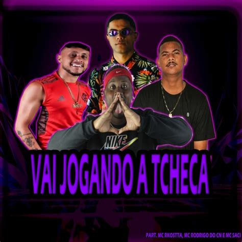 Stream Vai Jogando A Tcheka Mc Rkostta Mc Rodrigo Do Cn E Mc Saci