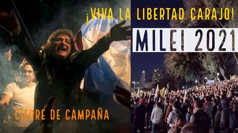 🔥javier Milei Cierra Campaña Electoral Al Grito De Viva La Libertad