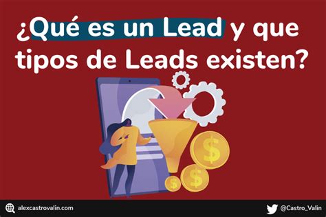 Guía completa sobre los leads qué son y cómo utilizarlos