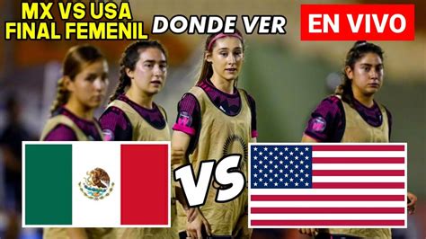 MÉXICO vs ESTADOS UNIDOS FEMENIL en VIVO FINAL SUB 17 DONDE VER Y A