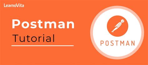 A Complete Guide Postman Tutorial Api Testing Using Postman