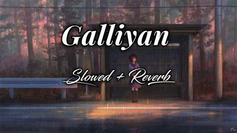 Galliyan Slowed Reverb Song By Ankit Tiwari Ek Villain Youtube