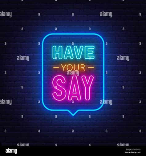 Have Your Say Neon Sign In The Speech Bubble On Brick Wall Background