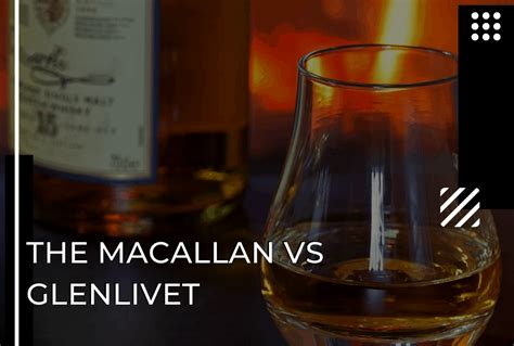 The Macallan Vs The Glenlivet The Tale Of Two Speysides Whiskey Watch