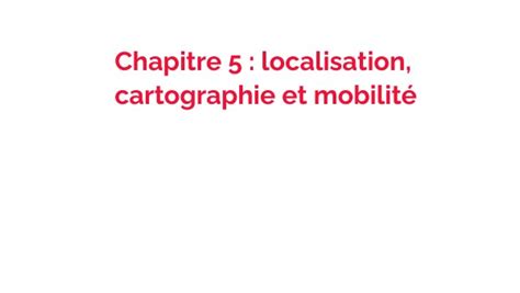 Chapitre 5 localisation cartographie et mobilité