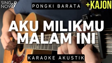 Aku Milikmu Malam Ini Pongki Barata Karaoke Akustik Kajon Youtube