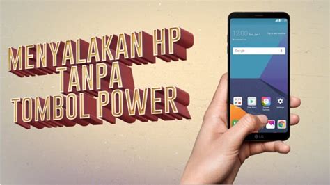 Cara Menghidupkan HP Android Tanpa Tombol Power Panduan Lengkap