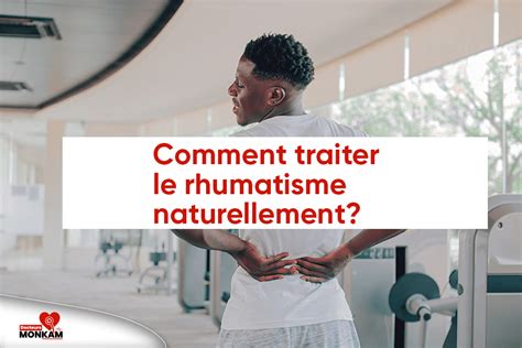 Comment Traiter Le Rhumatisme Naturellement Docteurs Monkam