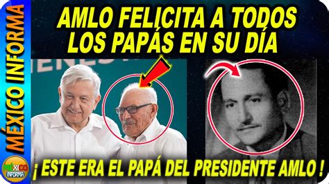 Amlo Felicita A Los Pap S En Su D A Pero Qui N Era Su Pap Youtube