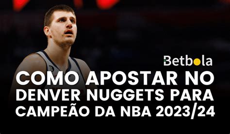 Por Que Apostar No Denver Nuggets Como Campe O Da Nba Betbola