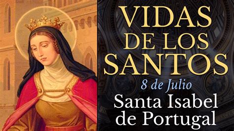 SANTA ISABEL DE PORTUGAL 8 De Julio Viuda VIDAS DE LOS SANTOS