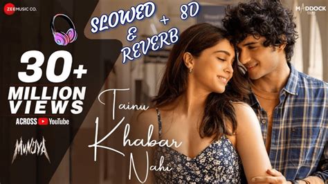 Tainu Khabar Nahi Slowed Reverb 8D Arijit Singh Sachin