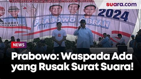 Prabowo Minta Pendukung Waspada Ada Laporan Pihak Tertentu Ingin Rusak