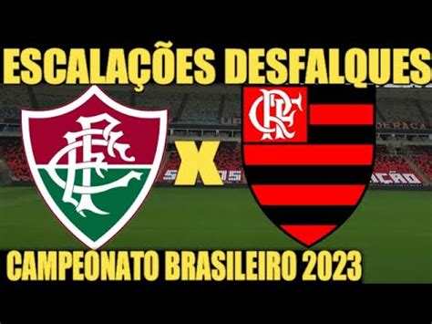 FLUMINENSE X FLAMENGO ESCALAÇÕES DESFALQUES CAMPEONATO BRASILEIRO