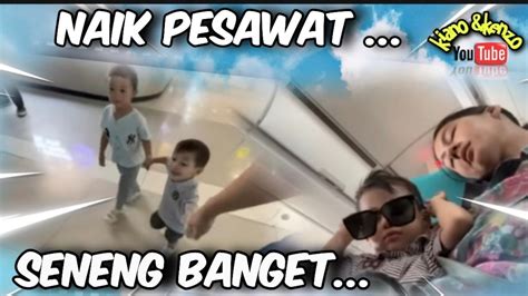 Naik Pesawat Mau Kemana Yah Kakak Sama Kenzo Dan Mama Galerikiano