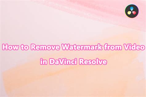 Step-by-Step Guide on Removing Watermark in DaVinci Resolve 
