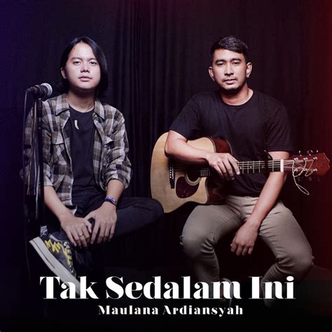 Tak Sedalam Ini Maulana Ardiansyah Song Lyrics Music Videos Concerts